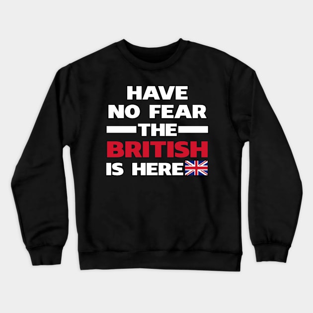 Have No Fear The British Is Here Proud Crewneck Sweatshirt by isidrobrooks